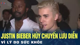 Justin Bieber hủy phần còn lại của chuyến lưu diễn vòng quanh thế giới vì lý do sức khỏe | VOV