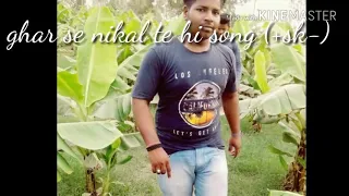 || ghar se nikalte hi song || sonu||