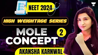 Mole Concept | Part - 2 | High Weightage Unit | NEET Chemistry 2024 | Akansha Karnwal