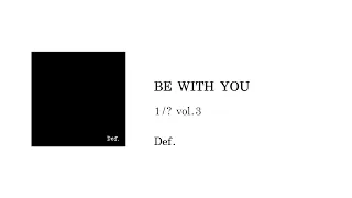 Def. - BE WITH YOU