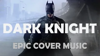 Dark Knight x Imagine the Fire (ReMastered) | EPIC COVER VERSION