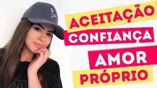 AMOR PRÓPRIO - ACEITAÇÃO - CONFIANÇA!