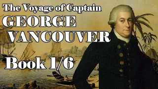 The Voyage of Captain George Vancouver: Book 1/6