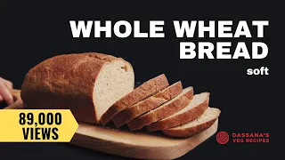 Soft Whole Wheat Bread | 100% Wholemeal Bread from Scratch (Eggless)