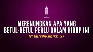 Cuplikan: Merenungkan apa yang betul-betul perlu dalam hidup ini - Pdt. Billy Kristanto | GRIIKG