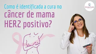 Como é identificada a cura no câncer de mama HER2 positivo?