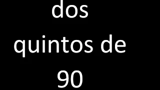 dos quintos de 90 , fraccion  de un numero entero