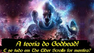 Skyrim - Quem é o Godhead? E se TODO o universo de The Elder Scrolls for uma ilusão?