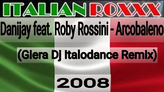 Danijay feat. Roby Rossini - Arcobaleno (Giera Dj Italodance Remix) - 2008 #ITALO4EVER