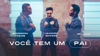 Leandro Borges, Anderson Freire e Pr Lucas | Você Tem Um Pai (Clipe Oficial)