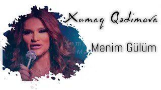 Xumar Qədimova — Mənim Gülüm