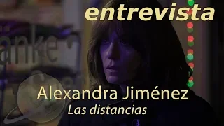 entrevista ALEXANDRA JIMÉNEZ, protagonista de 'Las distancias'