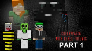 All Minecraft Creepypastas With 3 Friends Part 1