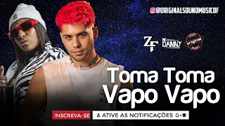 Toma Toma Vapo Vapo - Zé Felipe Feat Mc Danny | Música Nova | Lançamento 2021