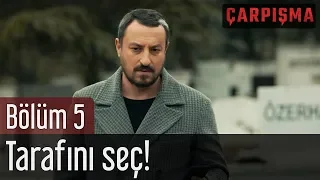 Çarpışma 5. Bölüm - Tarafını Seç!