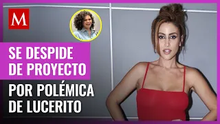 Sofía Rivera Torres deja proyecto en medio de polémica con Lucerito: "No lo puedo creer"