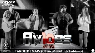 Aviões do Forró - DVD 10 anos - Tarde Demais Part. Esp.: César Menotti & Fabiano