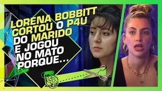 LORENA BOBBITT, A MULHER VINGATIVA - CAROL MOREIRA E MABÊ BONAFÉ (MODUS OPERANDI)