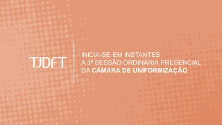 3ª SESSÃO ORDINÁRIA PRESENCIAL DA CÂMARA DE UNIFORMIZAÇÃO - 16/10/2023