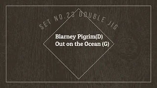 Set No.23 Blarney Pilgrim - Out on the Ocean (Double Jig)