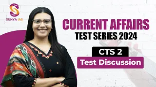 CTS 2024 | Test 2 Analysis & Discussion | Current Affairs Test Series | Sunya IAS