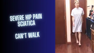 SEVERE Hip Pain and Sciatica, Can't Walk