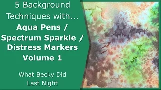 5 Background Techniques with... Aqua Pens / Spectrum Sparkle / Distress Markers V. 1