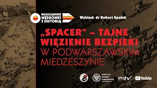 „SPACER” – tajne więzienie bezpieki w podwarszawskim Miedzeszynie – dr Robert Spałek [WYKŁAD]