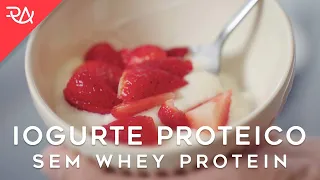 Iogurte Caseiro Proteico sem Whey Protein - Rafael Aismoto