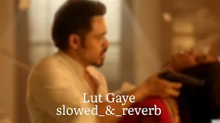 Lut Gaye slowed_&_reverb song