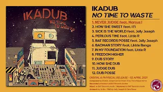 IKADUB - No Time To Waste [FULL ALBUM] @BATRecordsProd