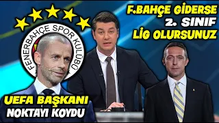 "Fenerbahçe Giderse 2.Sınıf Lig Olursunuz !!" l UEFA Başkanı Ceferin Açıkladı !! l FENERBAHÇE