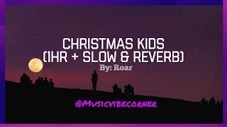 Christmas Kids - Roar (1hr + Slow & Reverb)