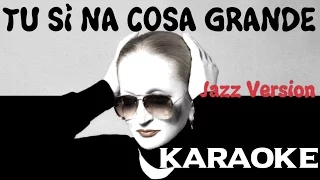 Tu sì 'na cosa grande (KARAOKE) Jazz Version