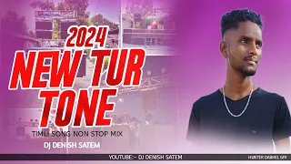 2024 // NEW TUR TONE // TIMLI SONG NON-STOP MIX // DJ DENISH SATEM