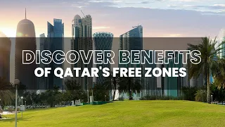 Discover the benefits of Qatar's free zones - Part 1