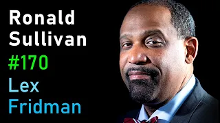 Ronald Sullivan: The Ideal of Justice in the Face of Controversy and Evil | Lex Fridman Podcast #170