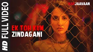 Full Video: Ek Toh Kum Zindagani | Marjaavaan  | Nora Fatehi | Tanishk B, Neha K, Yash N