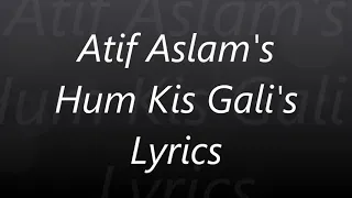 Hum Kis Gali Lyrics song by Atif Aslam.