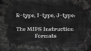 R Type, I Type, J Type - The Three MIPS Instruction Formats