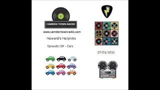 Howards Hotpicks - Camden Town Radio Episode 139 - Cars