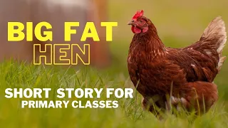 Big Fat Hen | Short Story for Primary Classes to Improve English