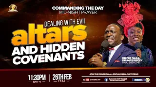 MID-NIGHT PRAYER: COMMANDING THE DAY-DEALING WITH EVIL ALTARS AND HIDDEN COVENANTS. 26-02-2024