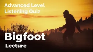 Bigfoot - Listening Quiz Practice for Advanced Learners of English + Free Printable Quiz