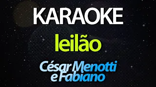 ⭐ Leilão (Quem Dá Mais Pelo Meu Coração?) - César Menotti e Fabiano (Karaokê Version) (Cover)