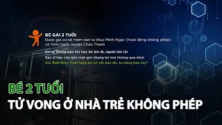 Bé 2 tuổi tử vong ở Nhà Trẻ Không Phép| VTC14