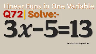 Q72 | Solve 3x-5=13 | 3 x - 5 = 13 | 3 x minus 5 equal to 13