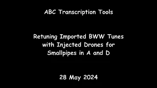 ABC Transcription Tools - Retuning Imported BWW Tunes with Injected Drones for Smallpipes in A and D