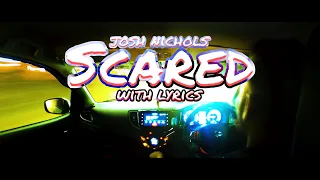 SCARED - JOSH NICHOLS - WITH LYRICS (slowed + reverb)