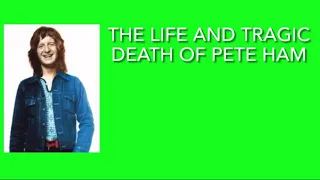 The Life and Tragic Death of Pete Ham